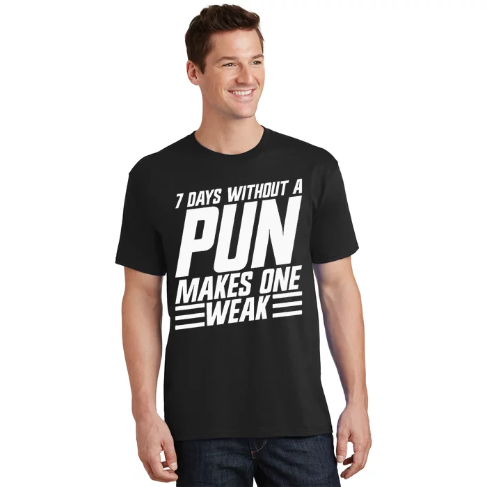 7 Days Without A Pun Makes One Weak Punthemed Jokester T-Shirt