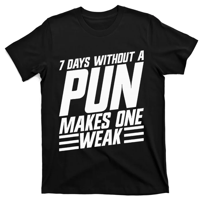 7 Days Without A Pun Makes One Weak Punthemed Jokester T-Shirt