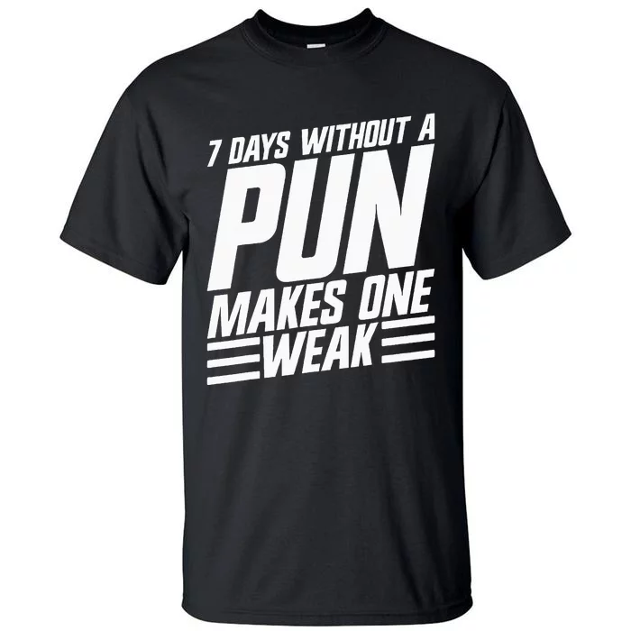 7 Days Without A Pun Makes One Weak Punthemed Jokester Tall T-Shirt