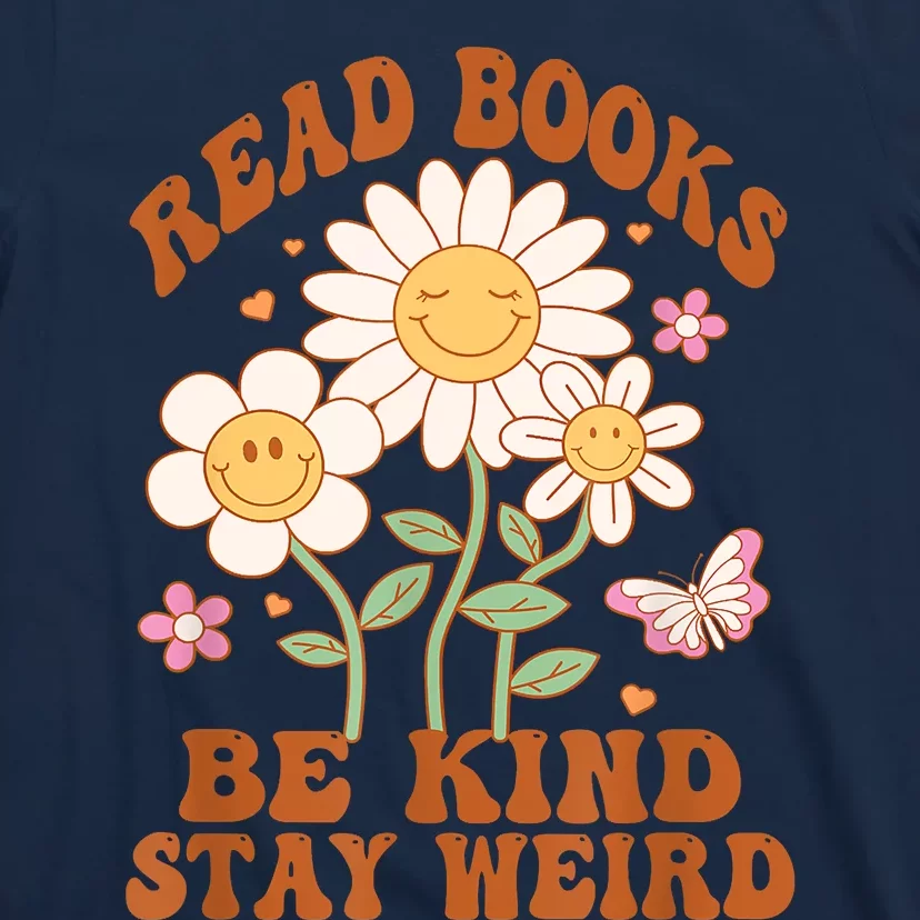 70s Flower Groovy And Funny Read Books Be Kind Stay Weird T-Shirt