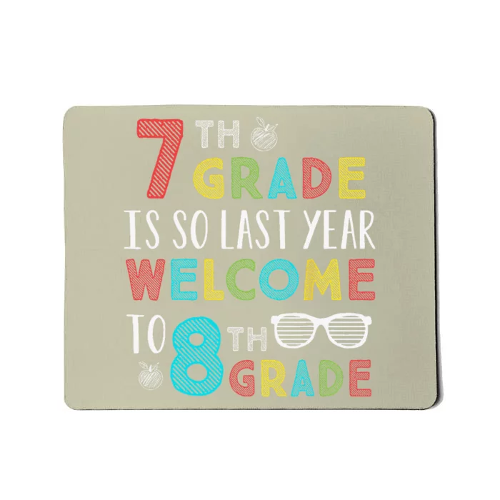 7th Grade Is So Last Year Welcome To 8th Grade Teachers Gift Mousepad