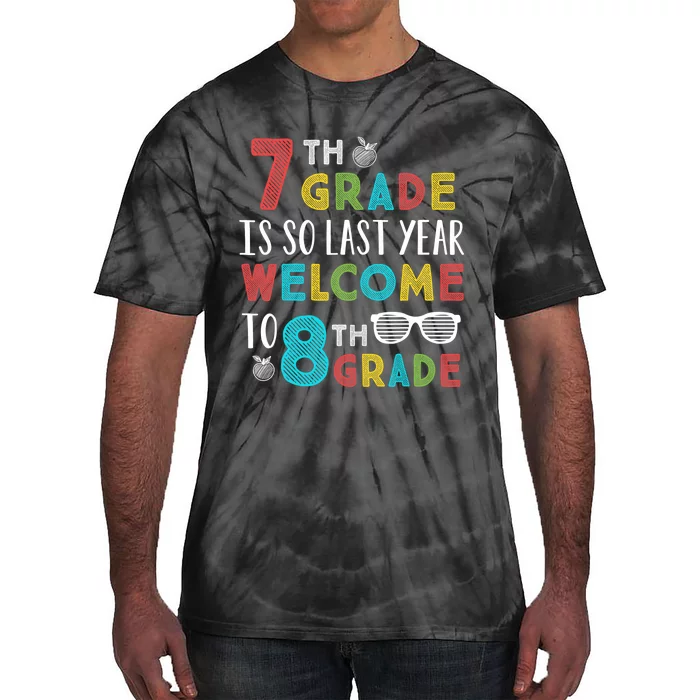 7th Grade Is So Last Year Welcome To 8th Grade Teachers Gift Tie-Dye T-Shirt