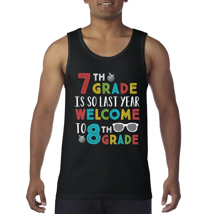 7th Grade Is So Last Year Welcome To 8th Grade Teachers Gift Tank Top