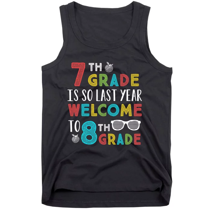 7th Grade Is So Last Year Welcome To 8th Grade Teachers Gift Tank Top