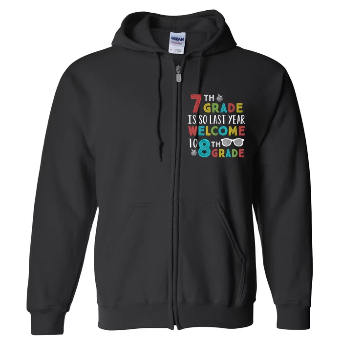 7th Grade Is So Last Year Welcome To 8th Grade Teachers Gift Full Zip Hoodie