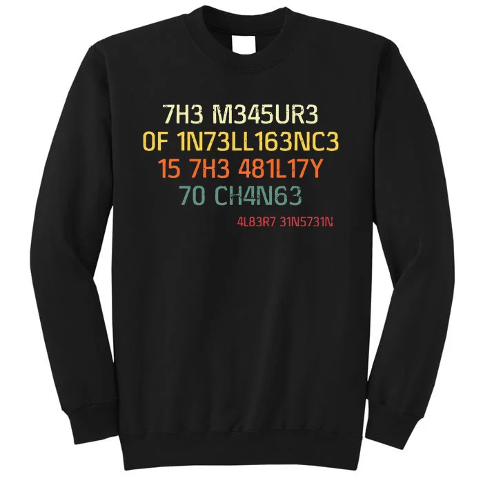 7h3 M345ur3 0f 1n73ll163nc3 15 7h3 481l17y T0 Ch4n63 Sweatshirt