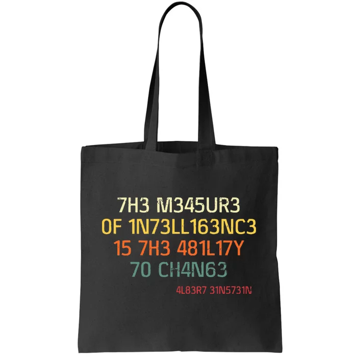 7h3 M345ur3 0f 1n73ll163nc3 15 7h3 481l17y T0 Ch4n63 Tote Bag