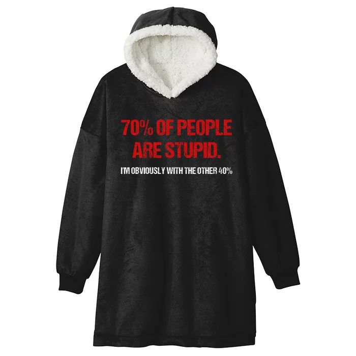 70 Of People Are S.T.U.P.I.D IM Obviously With The Other Hooded Wearable Blanket