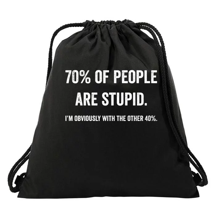 70% Of People Are Stupid IM With Obviously The Other 40% Drawstring Bag