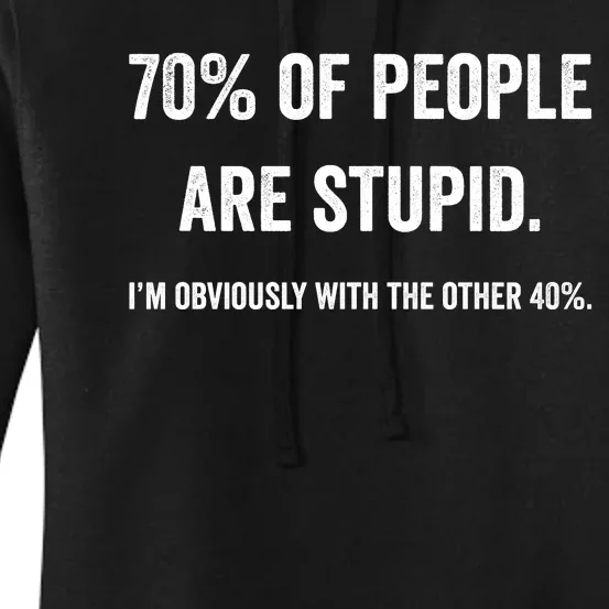 70% Of People Are Stupid IM With Obviously The Other 40% Women's Pullover Hoodie