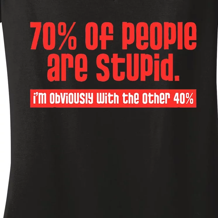 70 Of People Are S.T.U.P.I.D IM Obviously With The Other Women's V-Neck T-Shirt