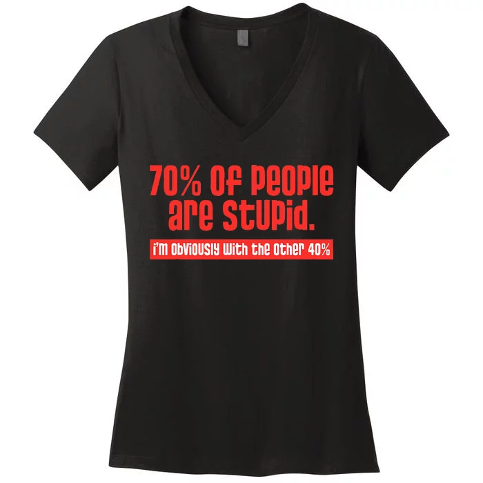 70 Of People Are S.T.U.P.I.D IM Obviously With The Other Women's V-Neck T-Shirt