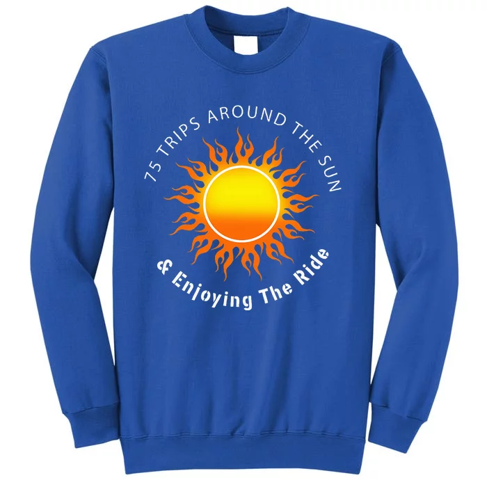 75 Trips Around The Sun 75th Birthday Tall Sweatshirt