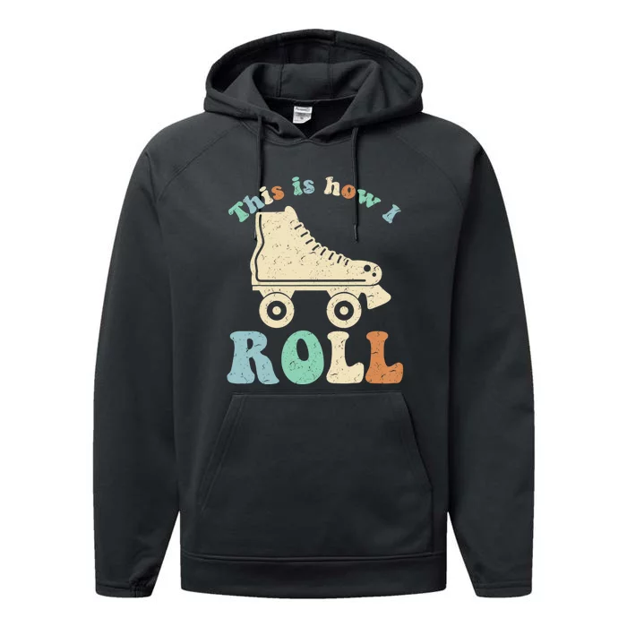 70's This Is How I Roll Vintage Retro Roller Skates Shirt Performance Fleece Hoodie