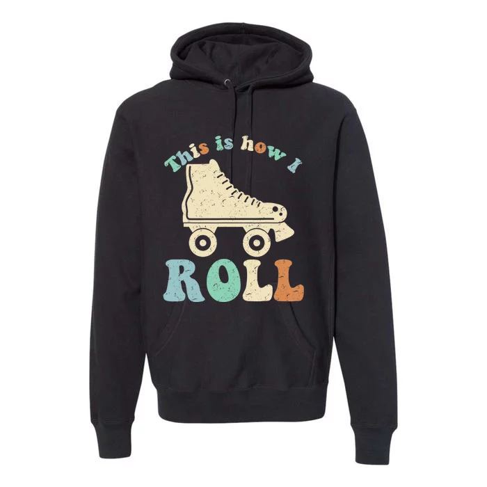 70's This Is How I Roll Vintage Retro Roller Skates Shirt Premium Hoodie