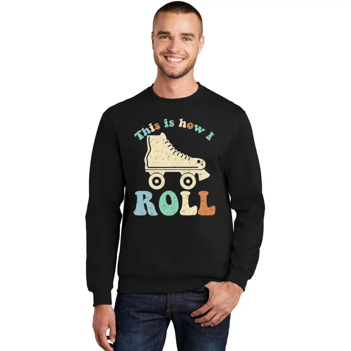 70's This Is How I Roll Vintage Retro Roller Skates Shirt Tall Sweatshirt