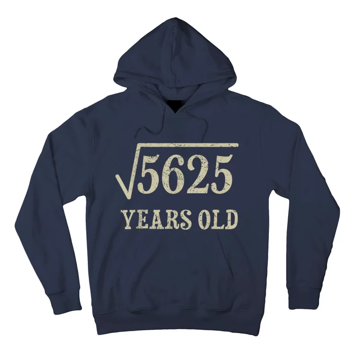 75 years old 75th Birthday Present Give Idea Square Root of 5625 Hoodie