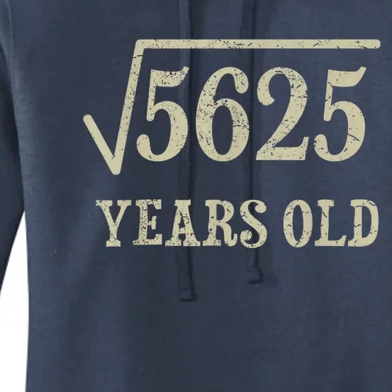 75 years old 75th Birthday Present Give Idea Square Root of 5625 Women's Pullover Hoodie