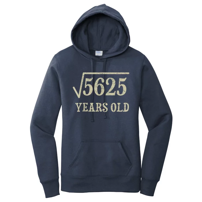 75 years old 75th Birthday Present Give Idea Square Root of 5625 Women's Pullover Hoodie