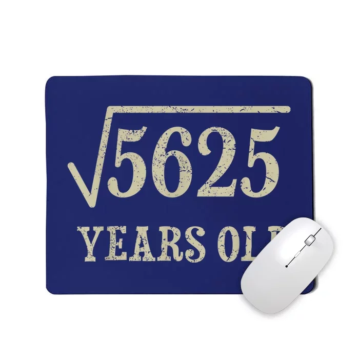 75 years old 75th Birthday Present Give Idea Square Root of 5625 Mousepad