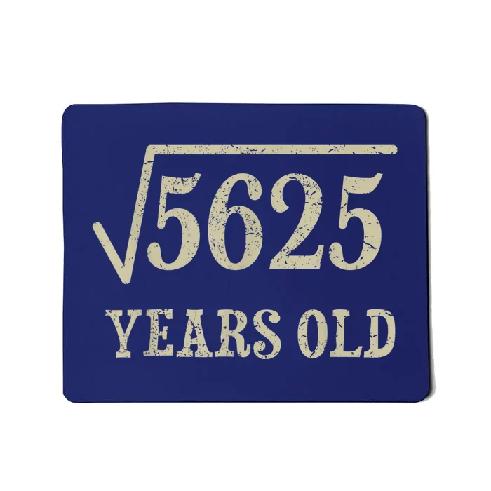 75 years old 75th Birthday Present Give Idea Square Root of 5625 Mousepad