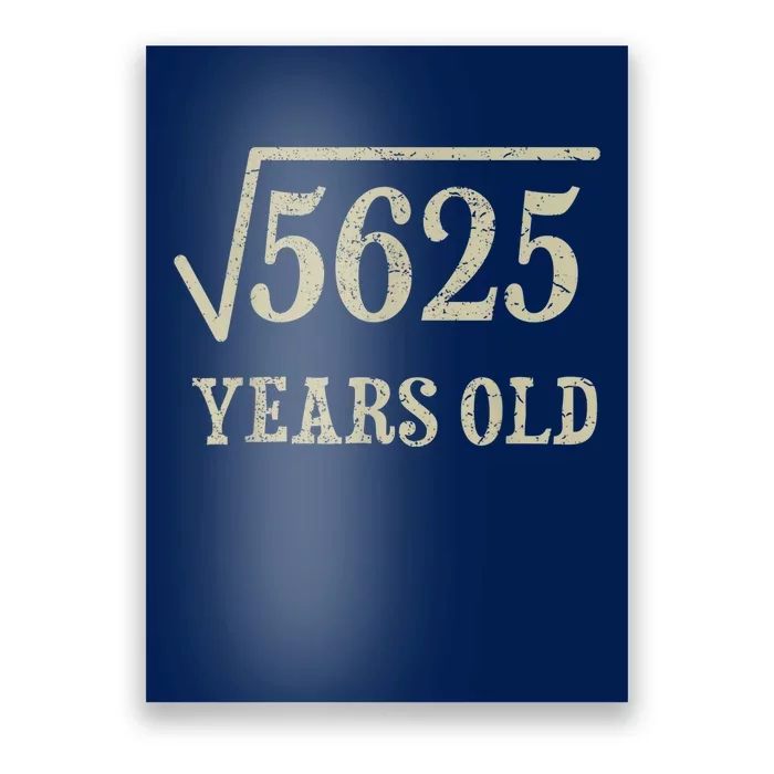 75 years old 75th Birthday Present Give Idea Square Root of 5625 Poster