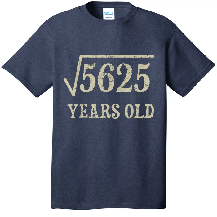 75 years old 75th Birthday Present Give Idea Square Root of 5625 T-Shirt