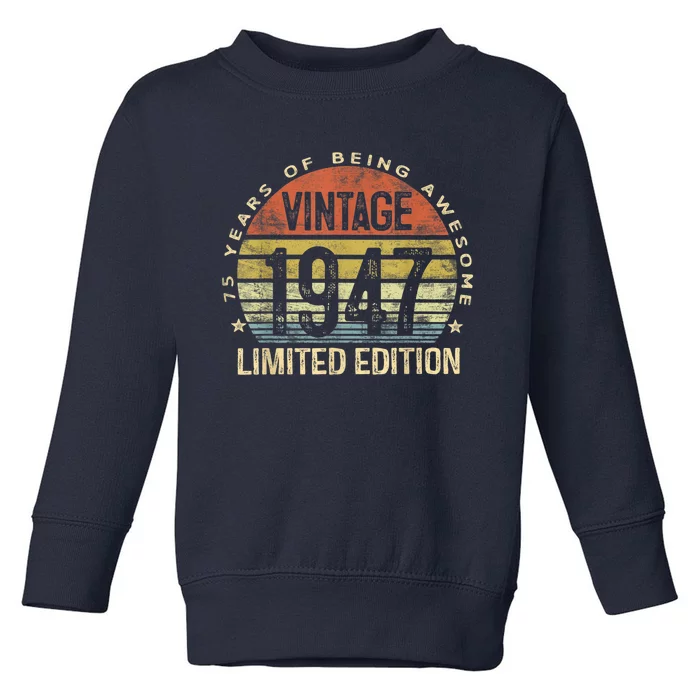 75 Year Old Gifts Vintage 1947 Limited Edition 75th Birthday Present Toddler Sweatshirt