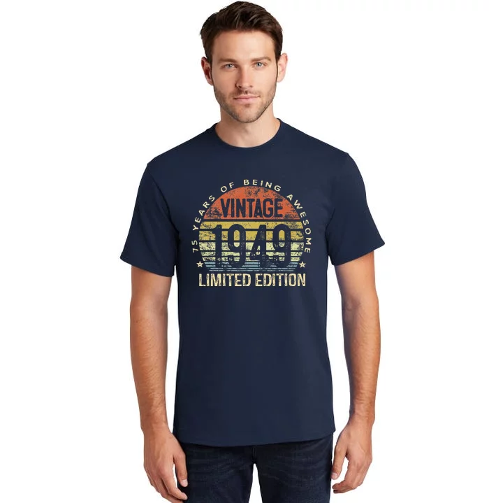 75 Year Old Gifts Vintage 1949 Limited Edition 75th Birthday Tall T-Shirt