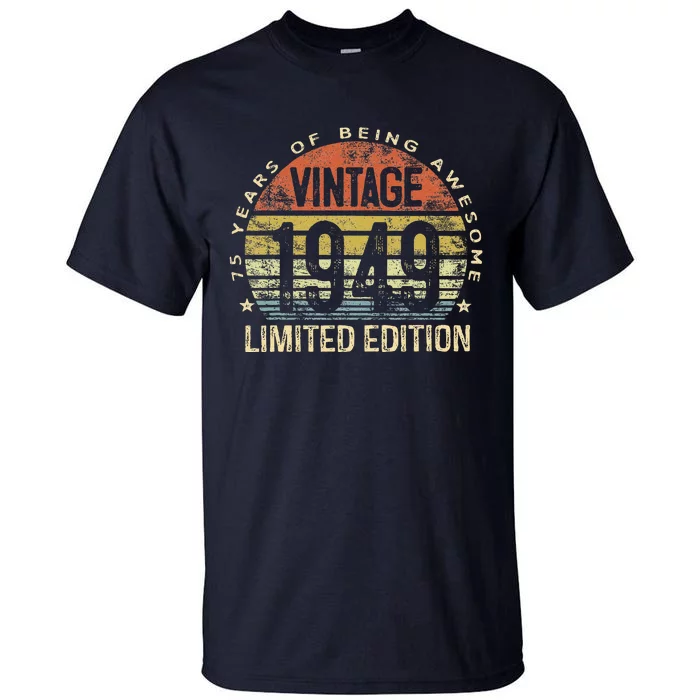 75 Year Old Gifts Vintage 1949 Limited Edition 75th Birthday Tall T-Shirt