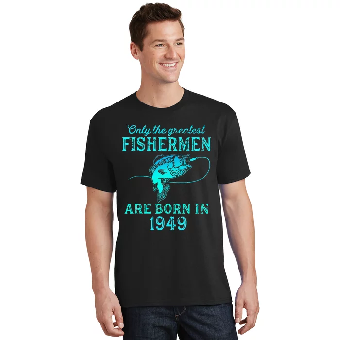 74 Years Old Fisherman Born In 1949 74th Birthday T-Shirt