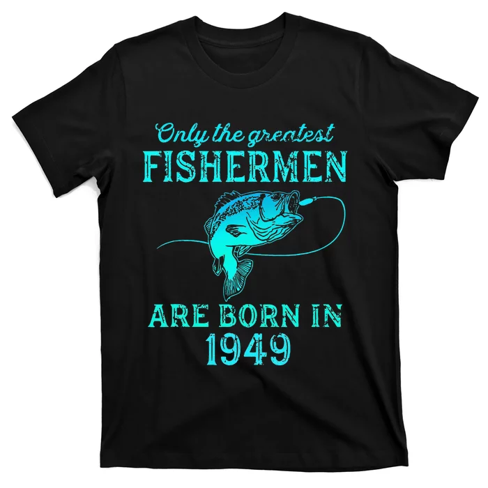 74 Years Old Fisherman Born In 1949 74th Birthday T-Shirt