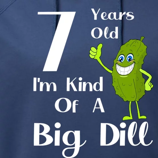 7 Years Old IM Kind Of A Big Dill Gift Performance Fleece Hoodie