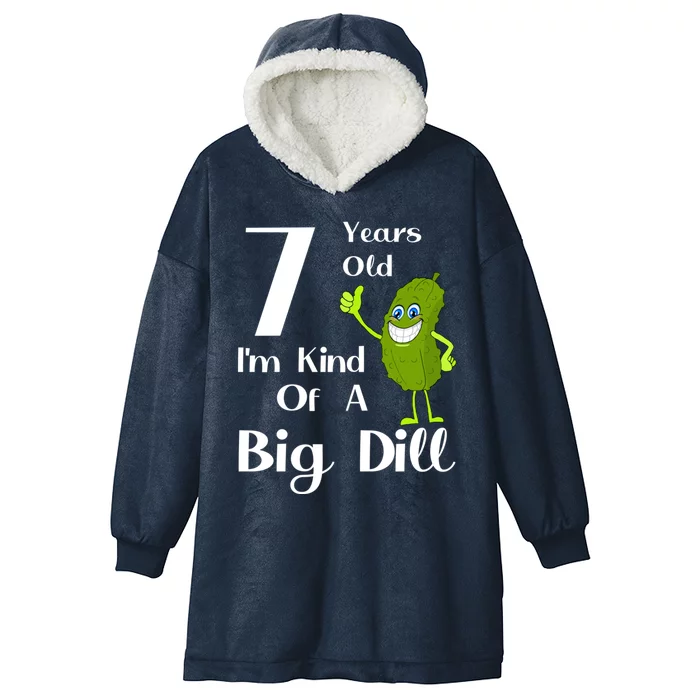 7 Years Old IM Kind Of A Big Dill Gift Hooded Wearable Blanket