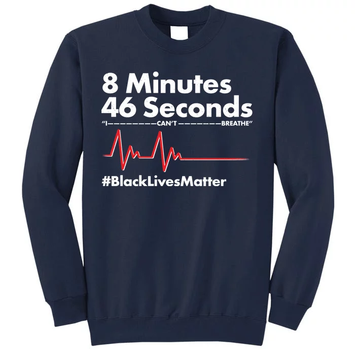 8 Mintues 46 Seconds I Can't Breathe #BLM Tall Sweatshirt