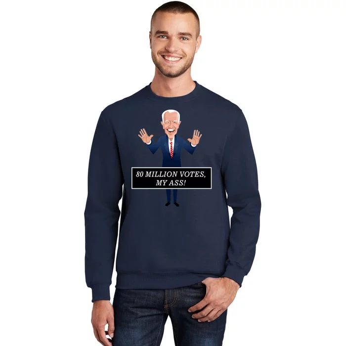 80 Million Votes My Ass Tall Sweatshirt