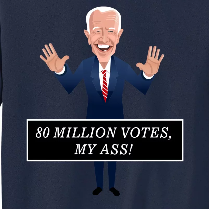 80 Million Votes My Ass Tall Sweatshirt