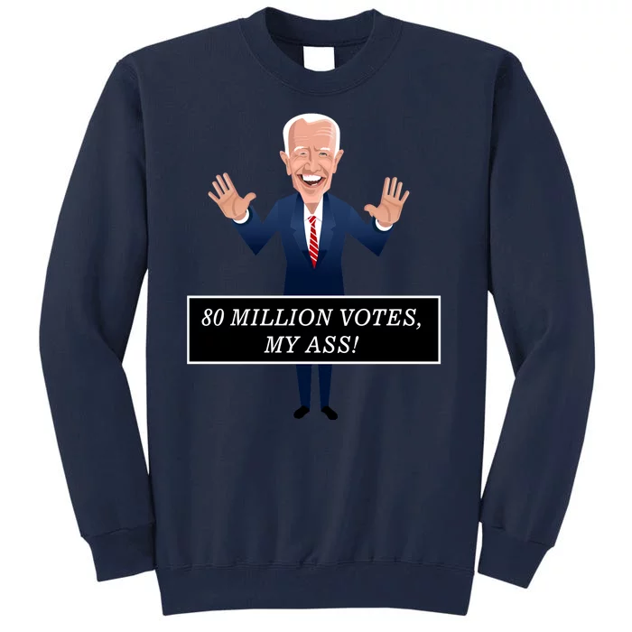 80 Million Votes My Ass Tall Sweatshirt