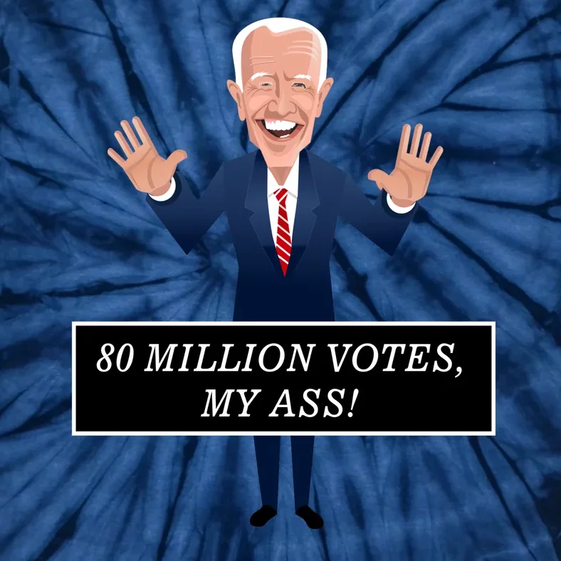 80 Million Votes My Ass Tie-Dye T-Shirt