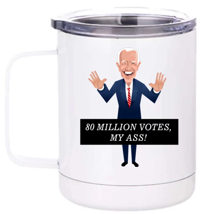 80 Million Votes My Ass Front & Back 12oz Stainless Steel Tumbler Cup