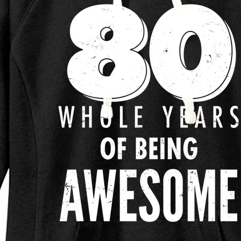 80 Whole Years Of Being Awesome Birthday Women's Fleece Hoodie