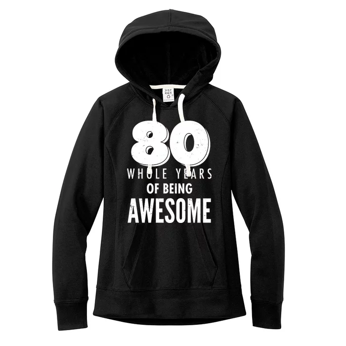 80 Whole Years Of Being Awesome Birthday Women's Fleece Hoodie