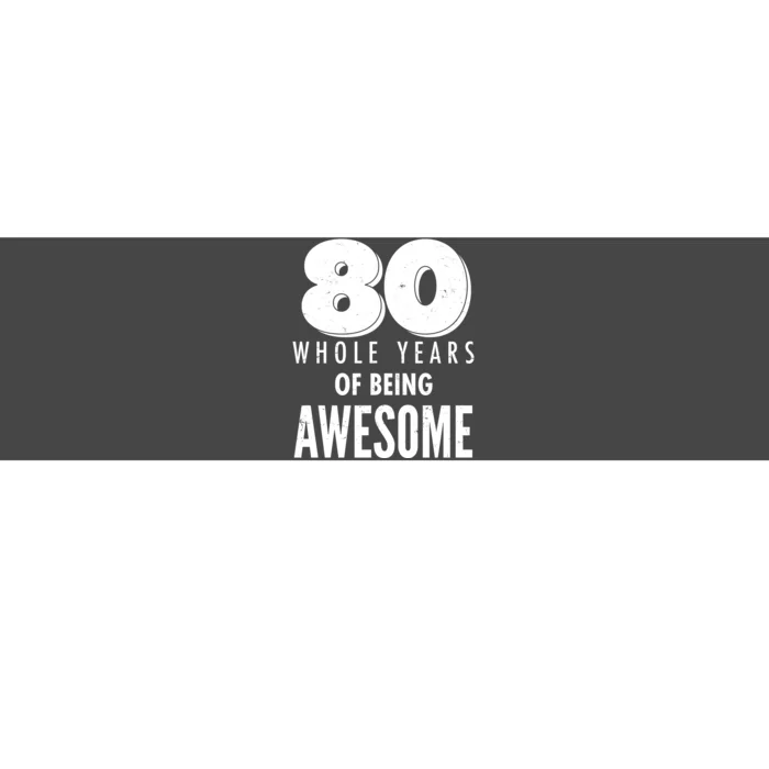 80 Whole Years Of Being Awesome Birthday Bumper Sticker