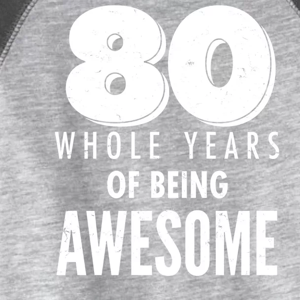 80 Whole Years Of Being Awesome Birthday Toddler Fine Jersey T-Shirt