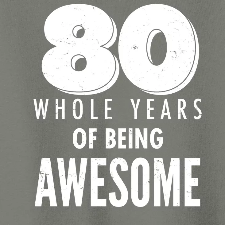 80 Whole Years Of Being Awesome Birthday Toddler T-Shirt