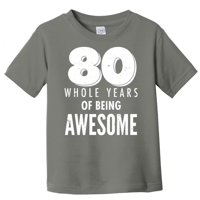 80 Whole Years Of Being Awesome Birthday Toddler T-Shirt