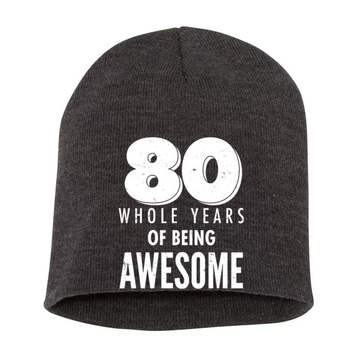 80 Whole Years Of Being Awesome Birthday Short Acrylic Beanie