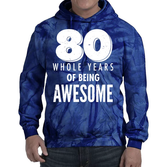 80 Whole Years Of Being Awesome Birthday Tie Dye Hoodie