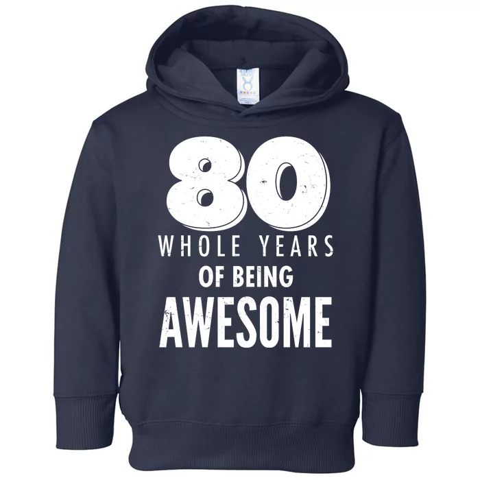 80 Whole Years Of Being Awesome Birthday Toddler Hoodie