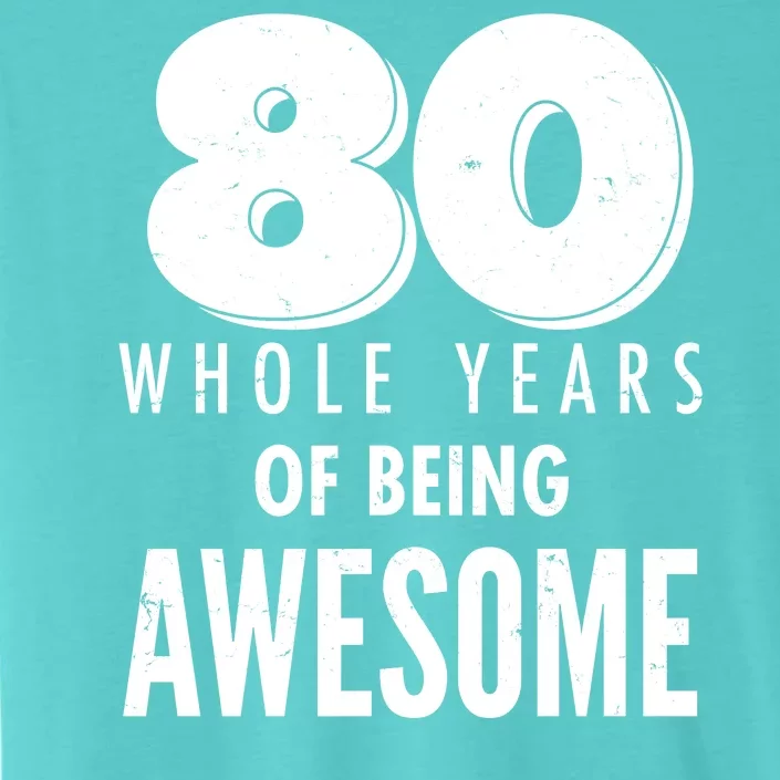 80 Whole Years Of Being Awesome Birthday ChromaSoft Performance T-Shirt